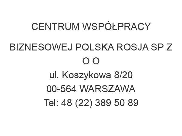 CENTRUM WSPÓŁPRACY BIZNESOWEJ POLSKA ROSJA SP Z O O ul. Koszykowa 8/20 