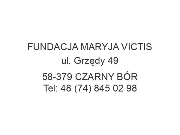 FUNDACJA MARYJA VICTIS ul. Grzędy 49 