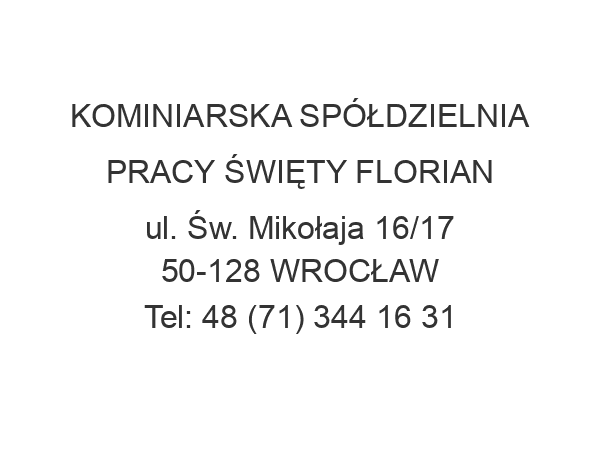 KOMINIARSKA SPÓŁDZIELNIA PRACY ŚWIĘTY FLORIAN ul. Św. Mikołaja 16/17 