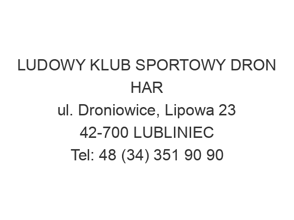 LUDOWY KLUB SPORTOWY DRON HAR ul. Droniowice, Lipowa 23 