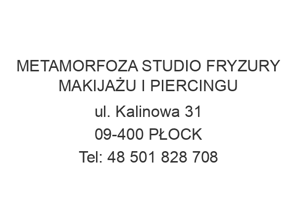 METAMORFOZA STUDIO FRYZURY MAKIJAŻU I PIERCINGU ul. Kalinowa 31 