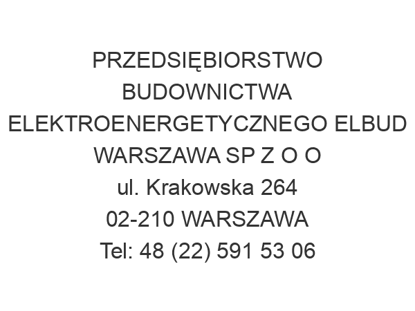 PRZEDSIĘBIORSTWO BUDOWNICTWA ELEKTROENERGETYCZNEGO ELBUD WARSZAWA SP Z O O ul. Krakowska 264 