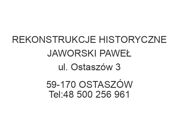 REKONSTRUKCJE HISTORYCZNE JAWORSKI PAWEŁ ul. Ostaszów 3 