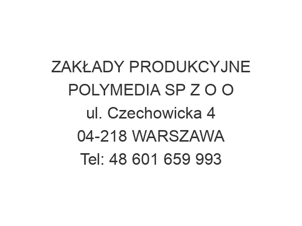 ZAKŁADY PRODUKCYJNE POLYMEDIA SP Z O O ul. Czechowicka 4 