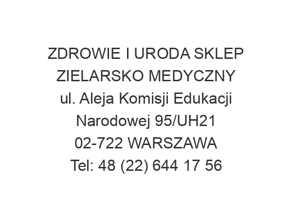 ZDROWIE I URODA SKLEP ZIELARSKO MEDYCZNY ul. Aleja Komisji Edukacji Narodowej 95/UH21 